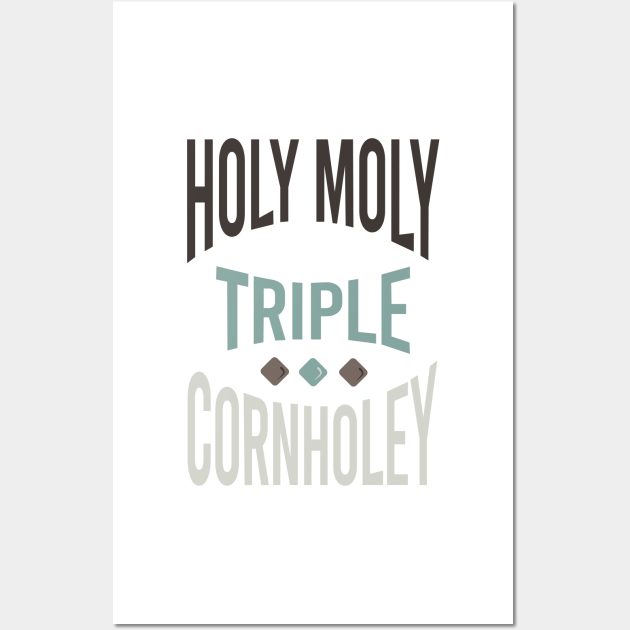 Cornhole Saying Holy Moly Triple Cornholey Cornhole Posters and Art